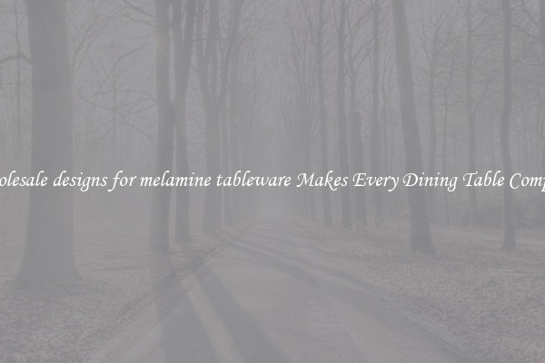 Wholesale designs for melamine tableware Makes Every Dining Table Complete