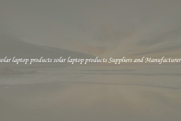 solar laptop products solar laptop products Suppliers and Manufacturers