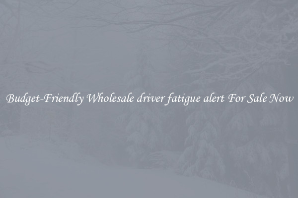 Budget-Friendly Wholesale driver fatigue alert For Sale Now