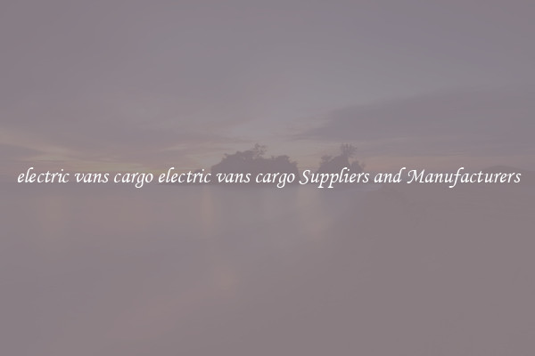 electric vans cargo electric vans cargo Suppliers and Manufacturers