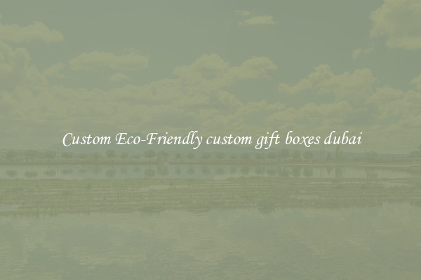 Custom Eco-Friendly custom gift boxes dubai
