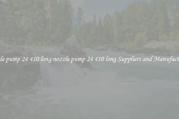 nozzle pump 24 410 long nozzle pump 24 410 long Suppliers and Manufacturers