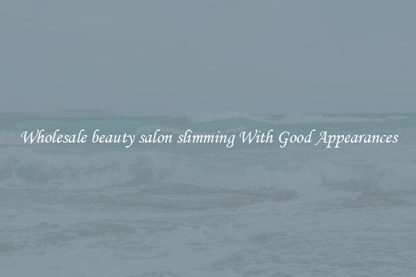 Wholesale beauty salon slimming With Good Appearances