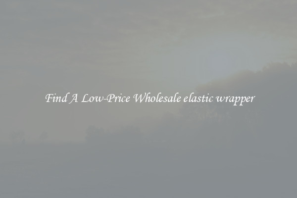 Find A Low-Price Wholesale elastic wrapper