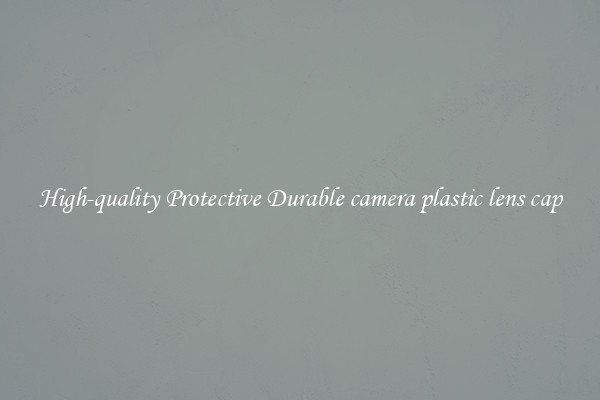 High-quality Protective Durable camera plastic lens cap