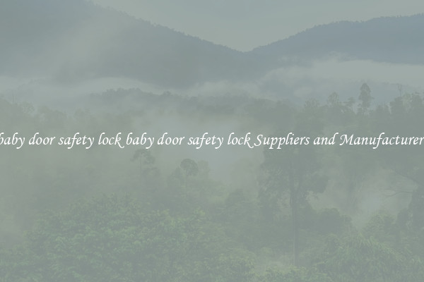 baby door safety lock baby door safety lock Suppliers and Manufacturers