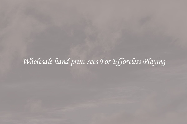 Wholesale hand print sets For Effortless Playing