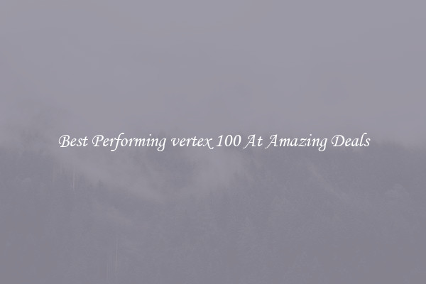 Best Performing vertex 100 At Amazing Deals