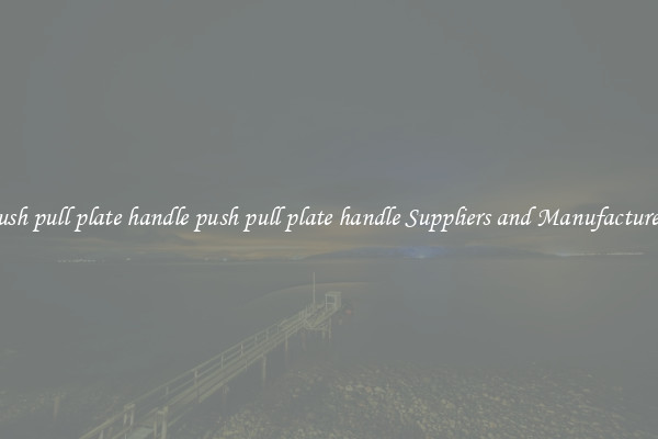 push pull plate handle push pull plate handle Suppliers and Manufacturers