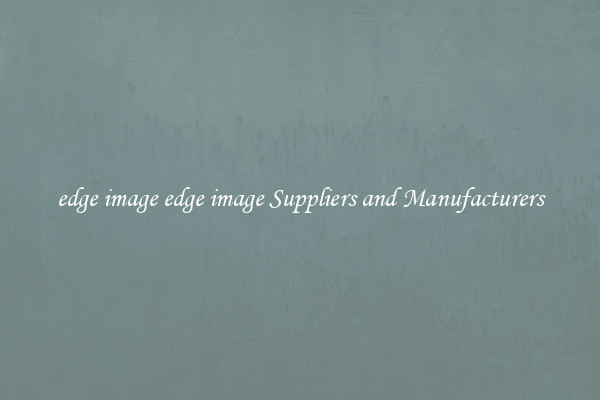 edge image edge image Suppliers and Manufacturers