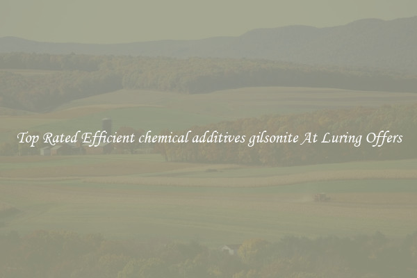 Top Rated Efficient chemical additives gilsonite At Luring Offers