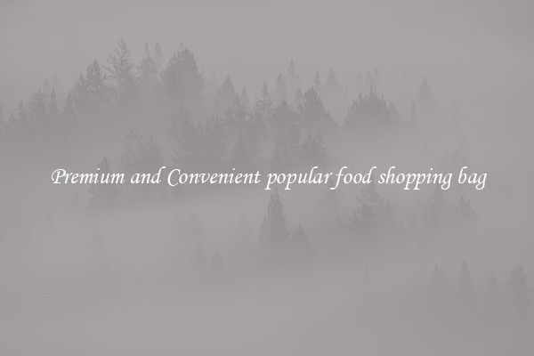 Premium and Convenient popular food shopping bag