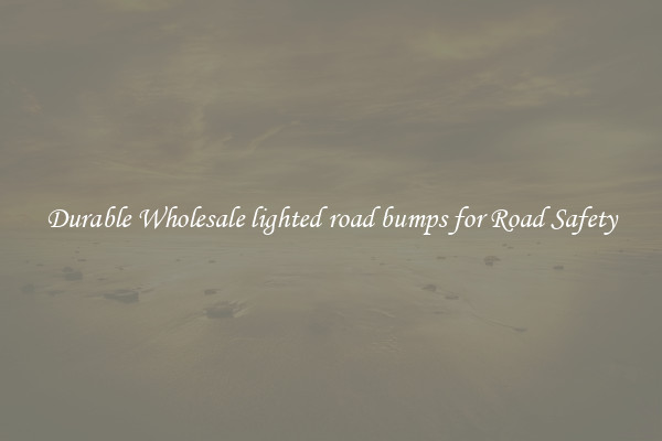 Durable Wholesale lighted road bumps for Road Safety