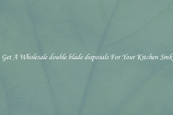 Get A Wholesale double blade disposals For Your Kitchen Sink