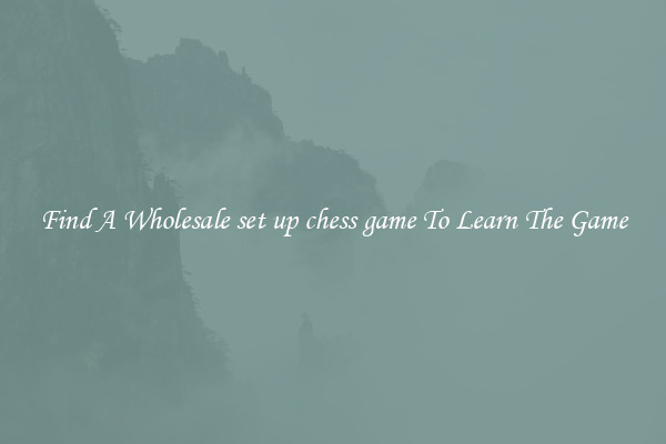 Find A Wholesale set up chess game To Learn The Game