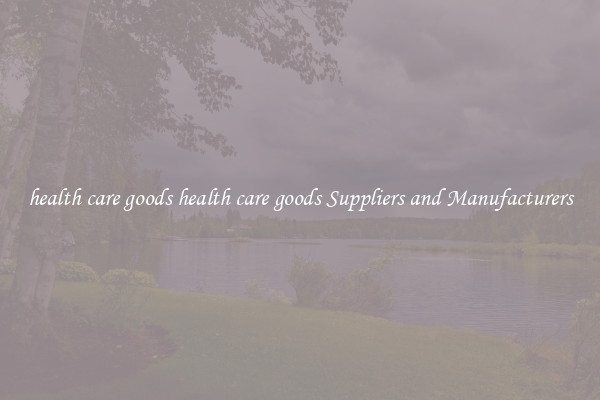health care goods health care goods Suppliers and Manufacturers