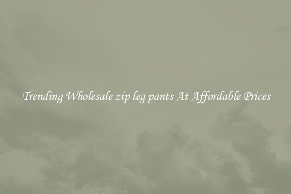 Trending Wholesale zip leg pants At Affordable Prices