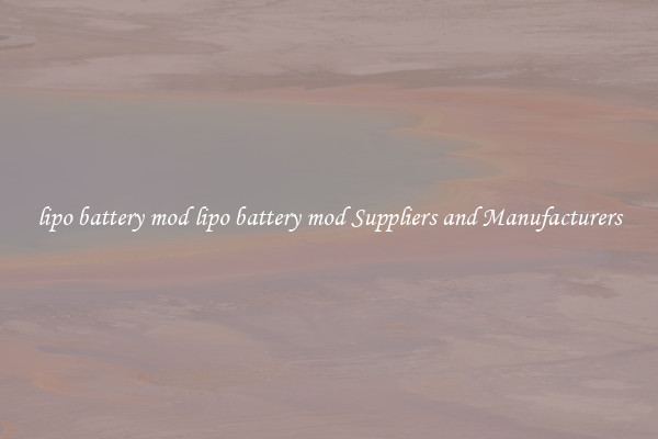 lipo battery mod lipo battery mod Suppliers and Manufacturers