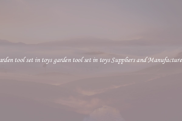 garden tool set in toys garden tool set in toys Suppliers and Manufacturers