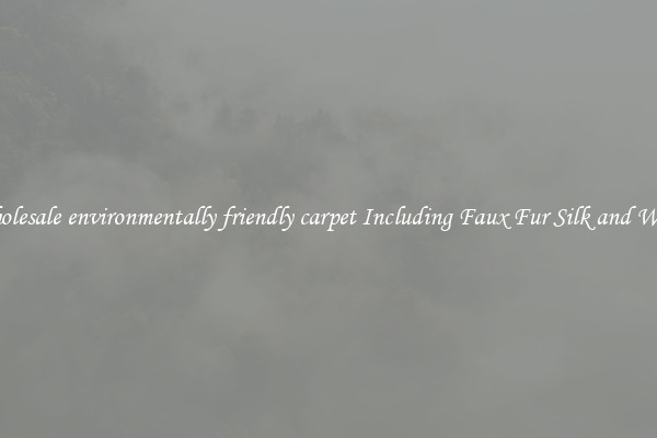 Wholesale environmentally friendly carpet Including Faux Fur Silk and Wool 