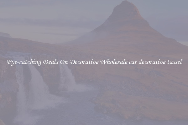 Eye-catching Deals On Decorative Wholesale car decorative tassel
