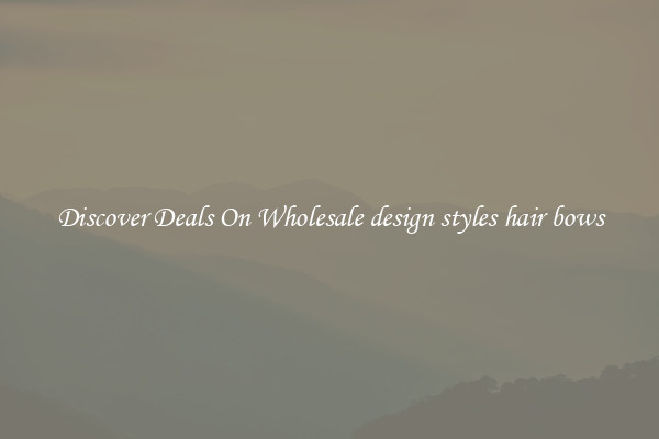Discover Deals On Wholesale design styles hair bows