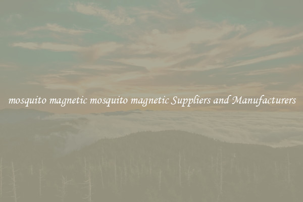 mosquito magnetic mosquito magnetic Suppliers and Manufacturers
